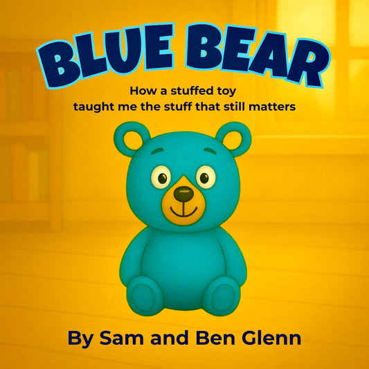 New!  (Free Stuffed Blue Bear Included!) Blue Bear: How a stuffed toy taught me the stuff that still matters
